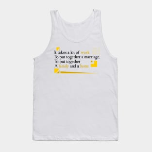 It takes a lot of work to put together, Quote family Tank Top